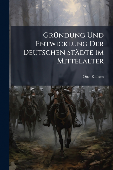 Gründung Und Entwicklung Der Deutschen Städte Im Mittelalter