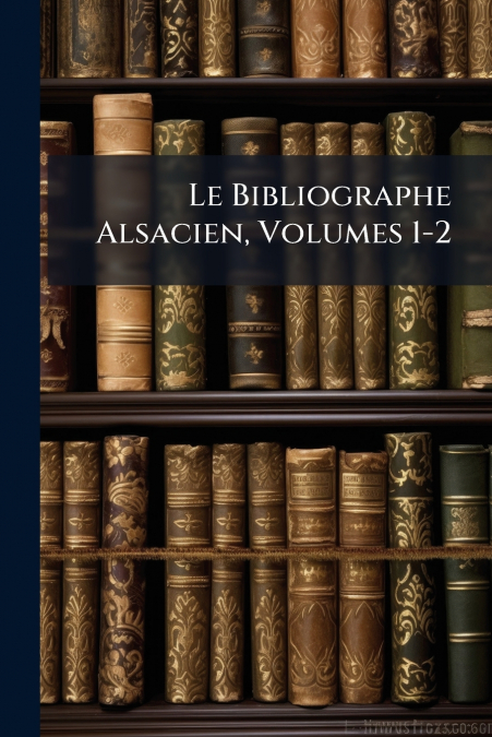 Le Bibliographe Alsacien, Volumes 1-2