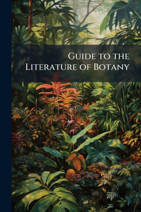 Guide to the Literature of Botany