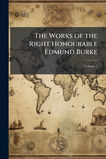 The Works of the Right Honourable Edmund Burke