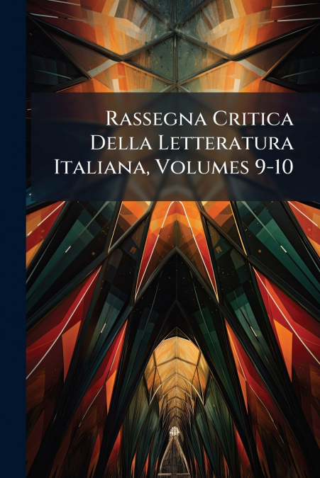Rassegna Critica Della Letteratura Italiana, Volumes 9-10