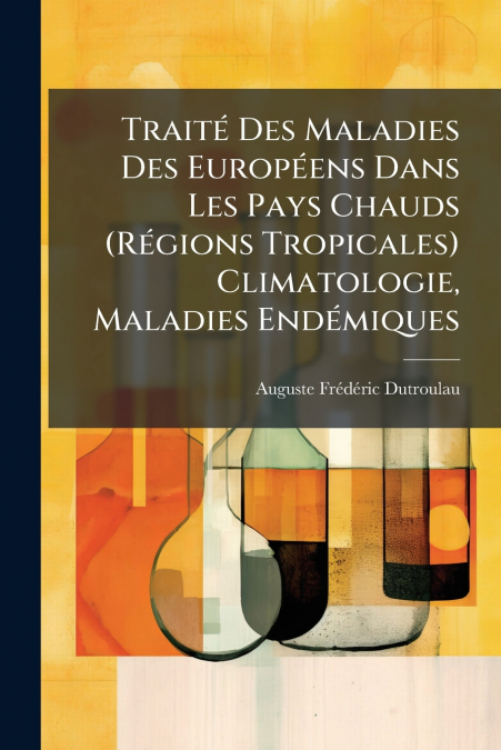 Traité Des Maladies Des Européens Dans Les Pays Chauds (Régions Tropicales) Climatologie, Maladies Endémiques