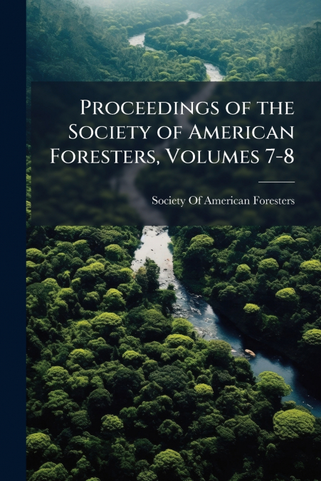 Proceedings of the Society of American Foresters, Volumes 7-8