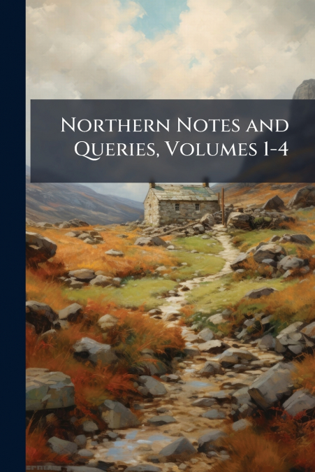 Northern Notes and Queries, Volumes 1-4
