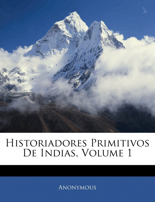 Historiadores Primitivos De Indias; Volume 1