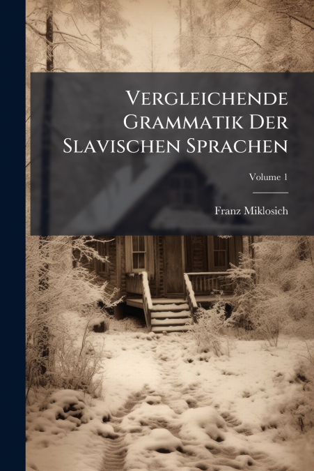 Vergleichende Grammatik Der Slavischen Sprachen; Volume 1