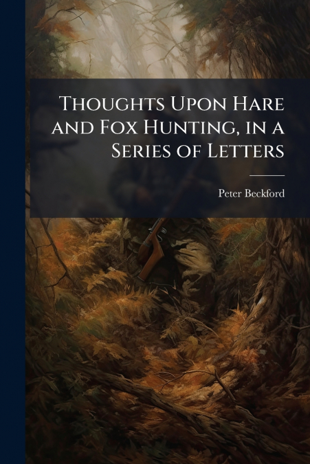 Thoughts Upon Hare and Fox Hunting, in a Series of Letters