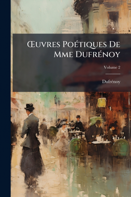 Œuvres Poétiques De Mme Dufrénoy; Volume 2