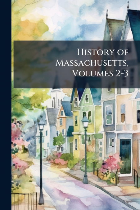 History of Massachusetts, Volumes 2-3
