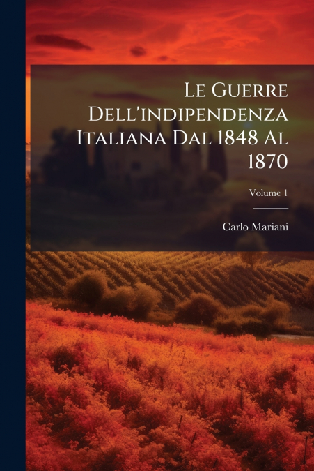 Le Guerre Dell’indipendenza Italiana Dal 1848 Al 1870
