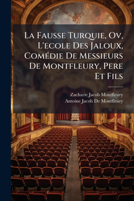 La Fausse Turquie, Ov, L’ecole Des Jaloux, Comédie De Messieurs De Montfleury, Pere Et Fils