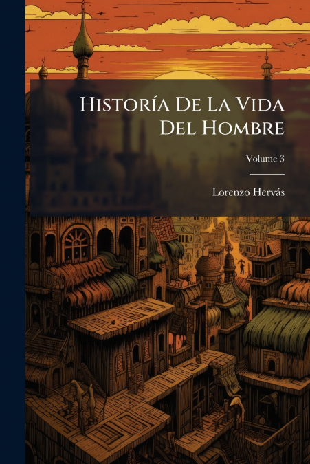 Historía De La Vida Del Hombre; Volume 3