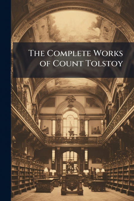 The Complete Works of Count Tolstoy