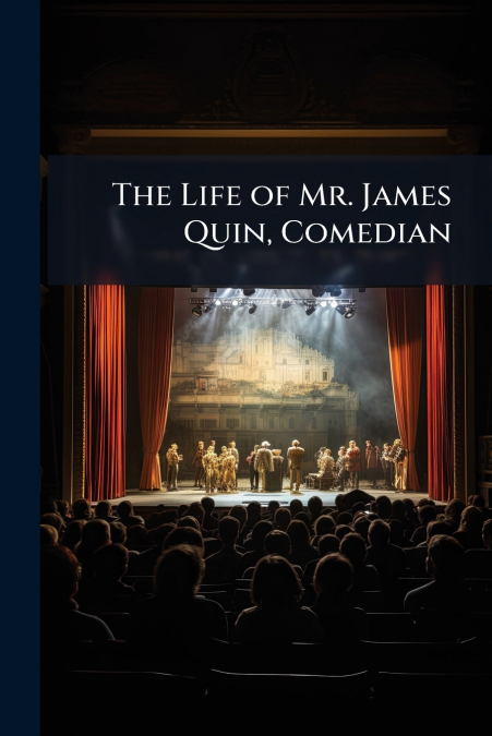 The Life of Mr. James Quin, Comedian
