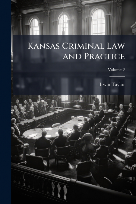 Kansas Criminal Law and Practice; Volume 2