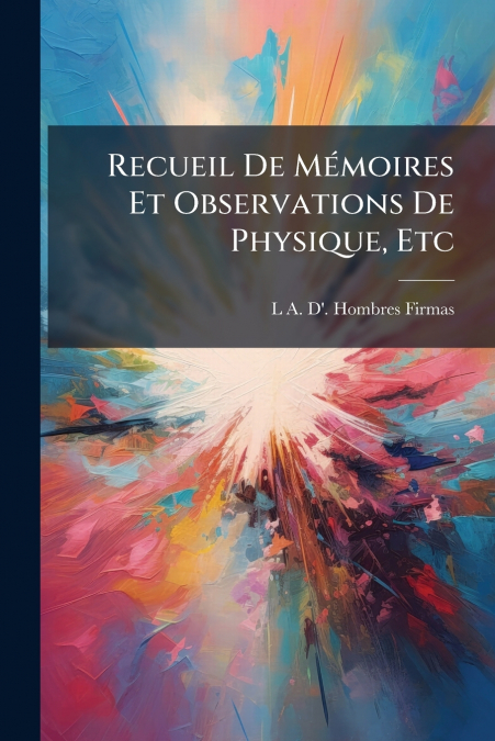 Recueil De Mémoires Et Observations De Physique, Etc