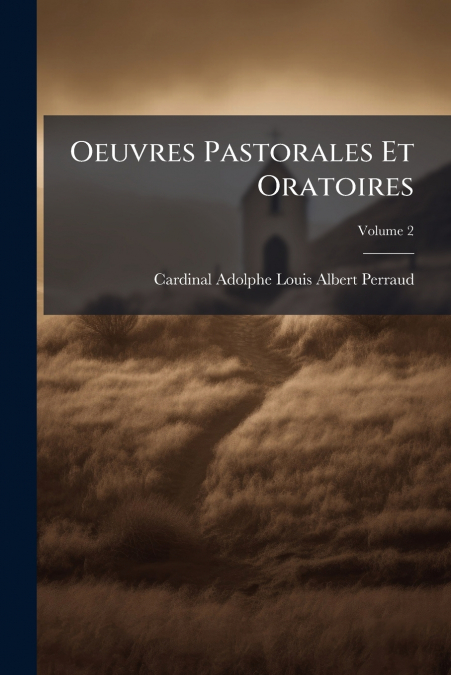 Oeuvres Pastorales Et Oratoires; Volume 2