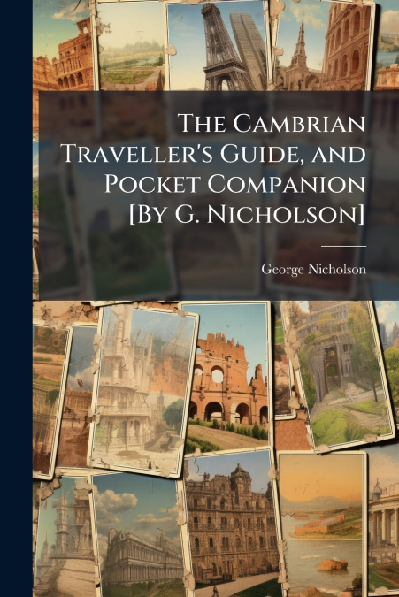 The Cambrian Traveller’s Guide, and Pocket Companion [By G. Nicholson]