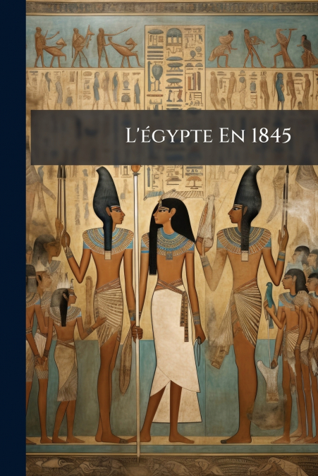 L’égypte En 1845