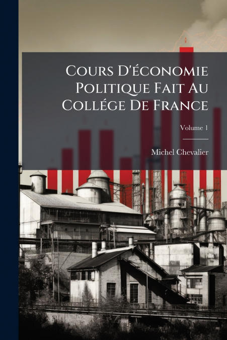 Cours D’économie Politique Fait Au Collége De France; Volume 1