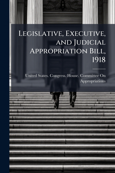 Legislative, Executive, and Judicial Appropriation Bill, 1918
