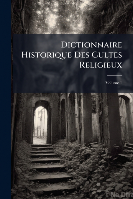 Dictionnaire Historique Des Cultes Religieux