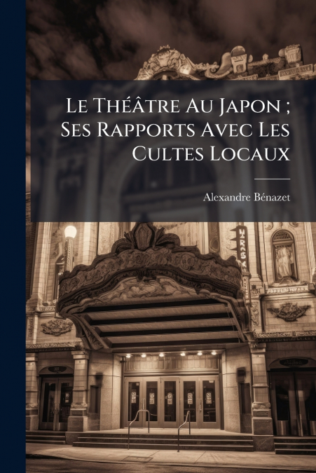 Le Théâtre Au Japon ; Ses Rapports Avec Les Cultes Locaux