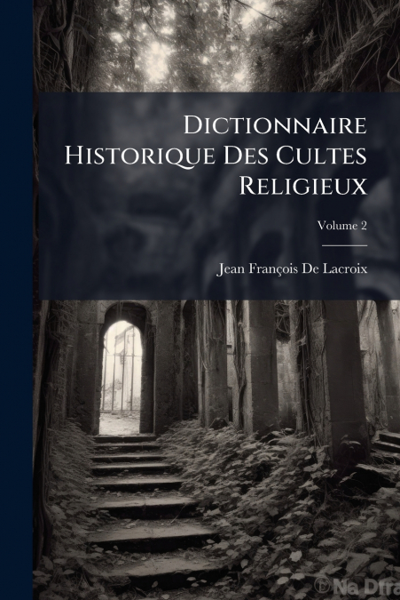 Dictionnaire Historique Des Cultes Religieux
