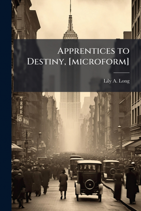 Apprentices to Destiny, [microform]