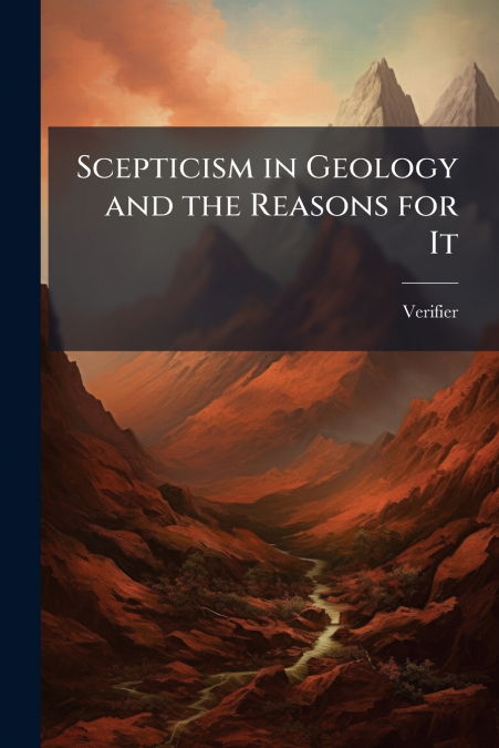 Scepticism in Geology and the Reasons for It