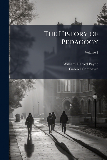 The History of Pedagogy; Volume 1