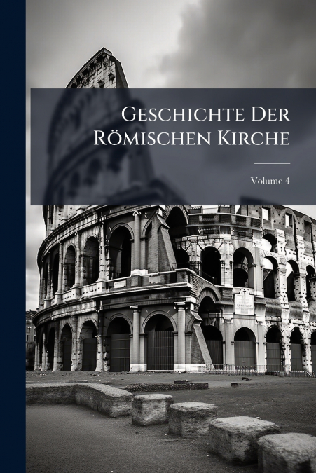Geschichte Der Römischen Kirche; Volume 4