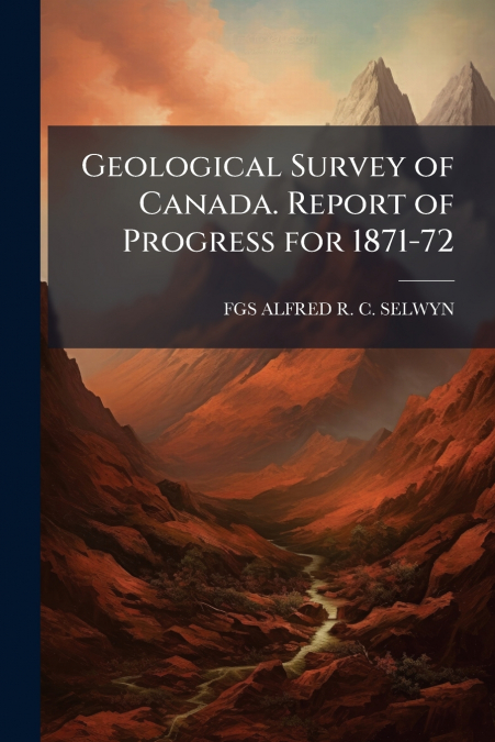 Geological Survey of Canada. Report of Progress for 1871-72