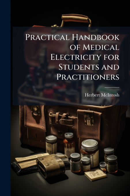 Practical Handbook of Medical Electricity for Students and Practitioners