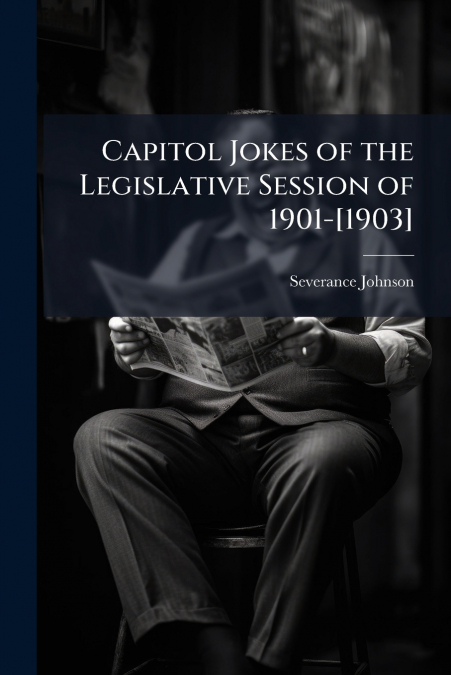 Capitol Jokes of the Legislative Session of 1901-[1903]