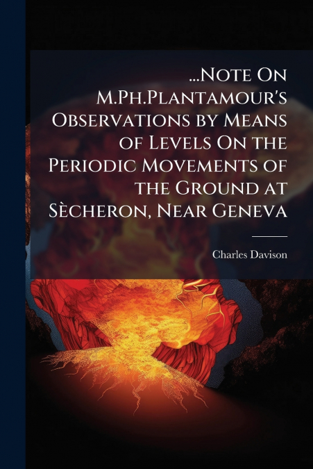 ...Note On M.Ph.Plantamour’s Observations by Means of Levels On the Periodic Movements of the Ground at Sècheron, Near Geneva