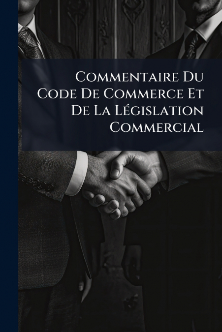 Commentaire Du Code De Commerce Et De La Législation Commercial