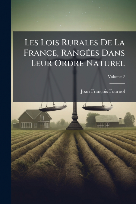 Les Lois Rurales De La France, Rangées Dans Leur Ordre Naturel; Volume 2
