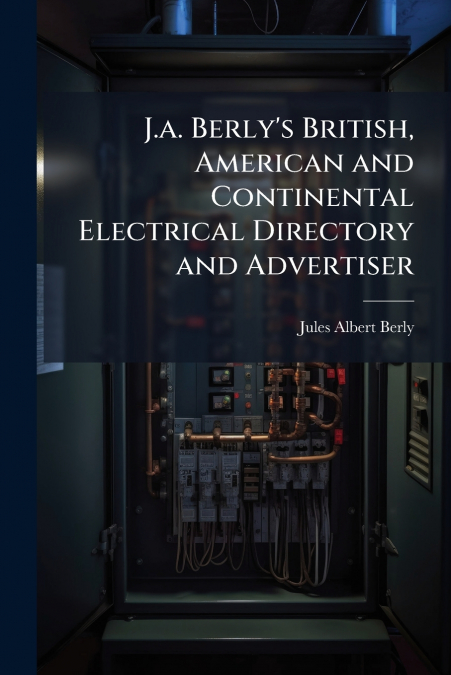 J.a. Berly’s British, American and Continental Electrical Directory and Advertiser