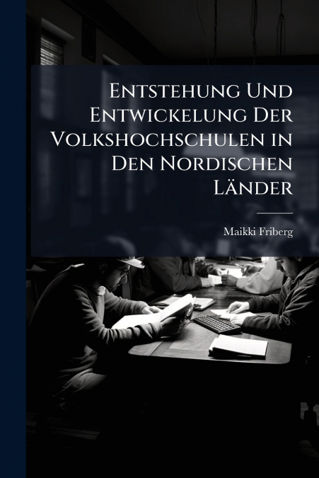 Entstehung Und Entwickelung Der Volkshochschulen in Den Nordischen Länder