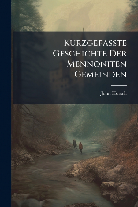 Kurzgefasste Geschichte Der Mennoniten Gemeinden