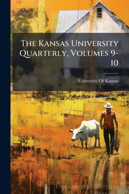The Kansas University Quarterly, Volumes 9-10