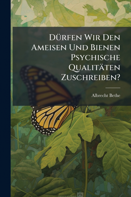 Dürfen Wir Den Ameisen Und Bienen Psychische Qualitäten Zuschreiben?