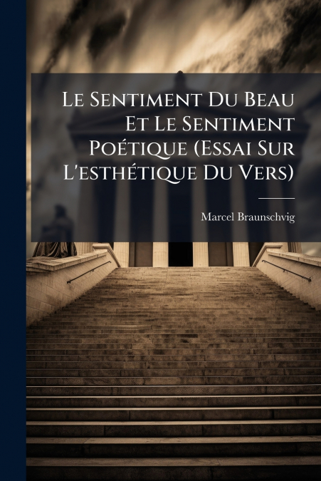 Le Sentiment Du Beau Et Le Sentiment Poétique (Essai Sur L’esthétique Du Vers)