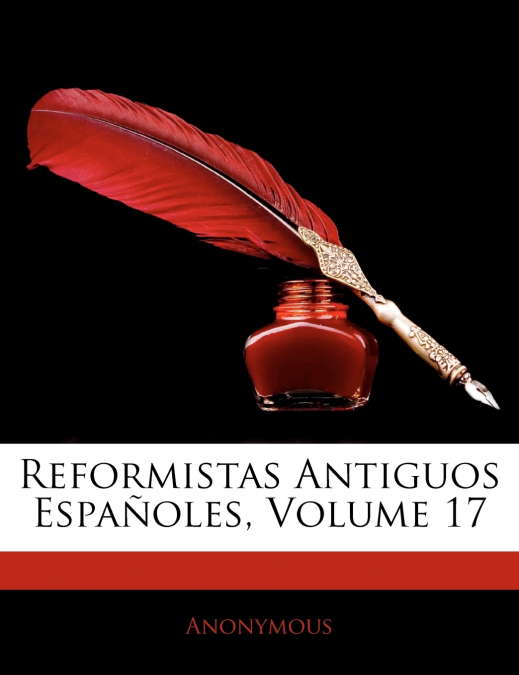 Reformistas Antiguos Españoles; Volume 17