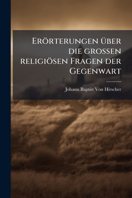 Erörterungen über die grossen religiösen Fragen der Gegenwart