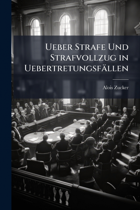 Ueber Strafe Und Strafvollzug in Uebertretungsfällen