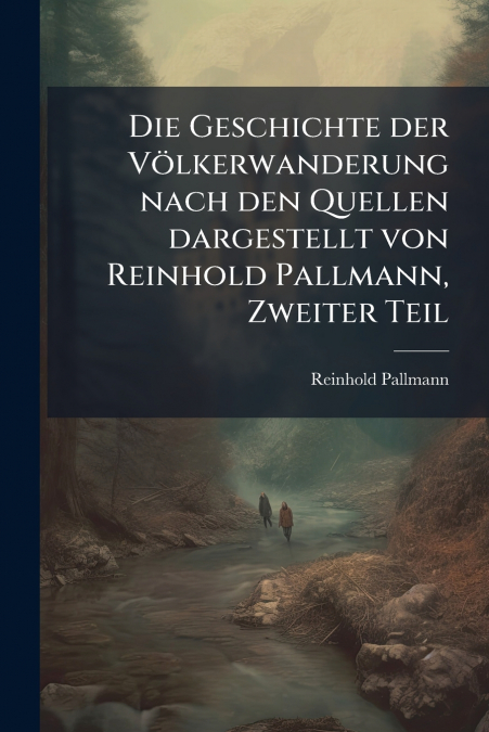 Die Geschichte der Völkerwanderung nach den Quellen dargestellt von Reinhold Pallmann, Zweiter Teil