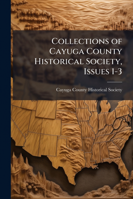 Collections of Cayuga County Historical Society, Issues 1-3