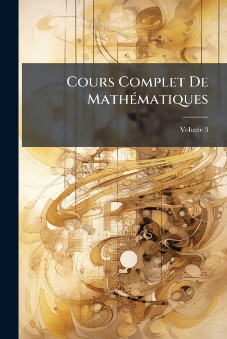 Cours Complet De Mathématiques; Volume 3